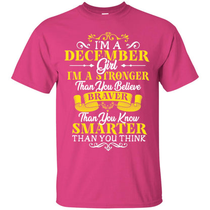 I'm A December Girl I'm Stronger Than You Believe Braver Than You Know Smarter Than You Think December Birthday Shirt Heliconia