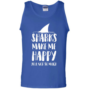 Sharks Make Me Happy You Not So Much Shirt For Sharks LoverG220 Gildan 100% Cotton Tank Top