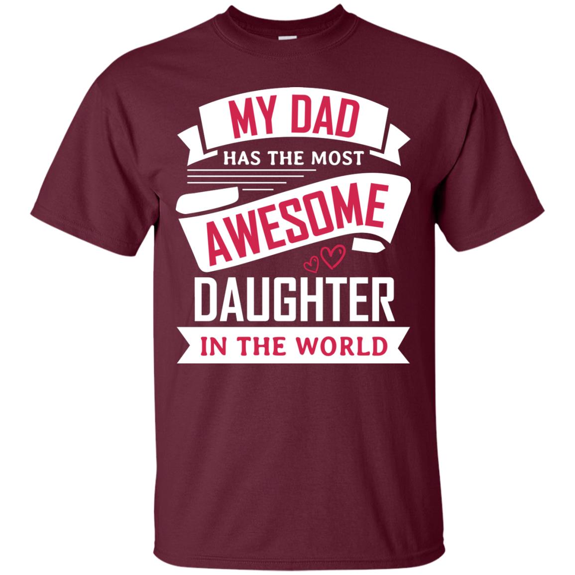 My Dad Has The Most Awesome Daughter In The World Family Shirt Maroon