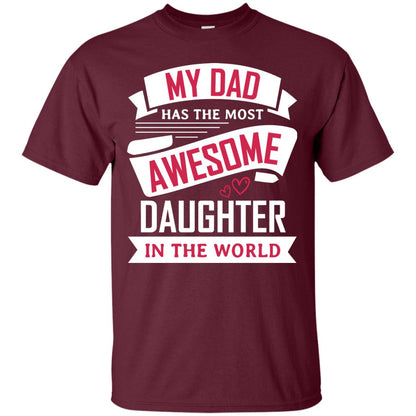 My Dad Has The Most Awesome Daughter In The World Family Shirt Maroon