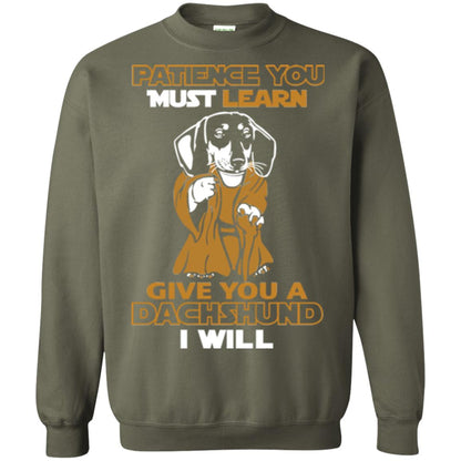 Dog Shirt Patience You Must Learn Give You A Dachshund I Will Military Green
