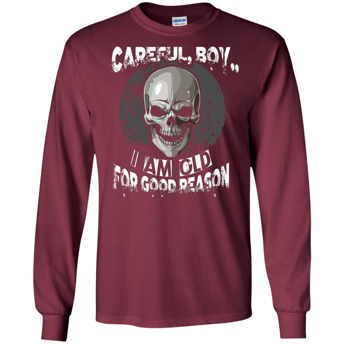Careful Boy I Am Old For Good Reason T-shirt Maroon