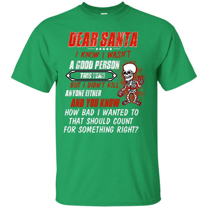 Dear Santa I Know I Wasn't A Good Person This Year But I Didn't Kill Anyone Either And You Know How Bad I Wanted To That Should Count For Something Right Irish Green