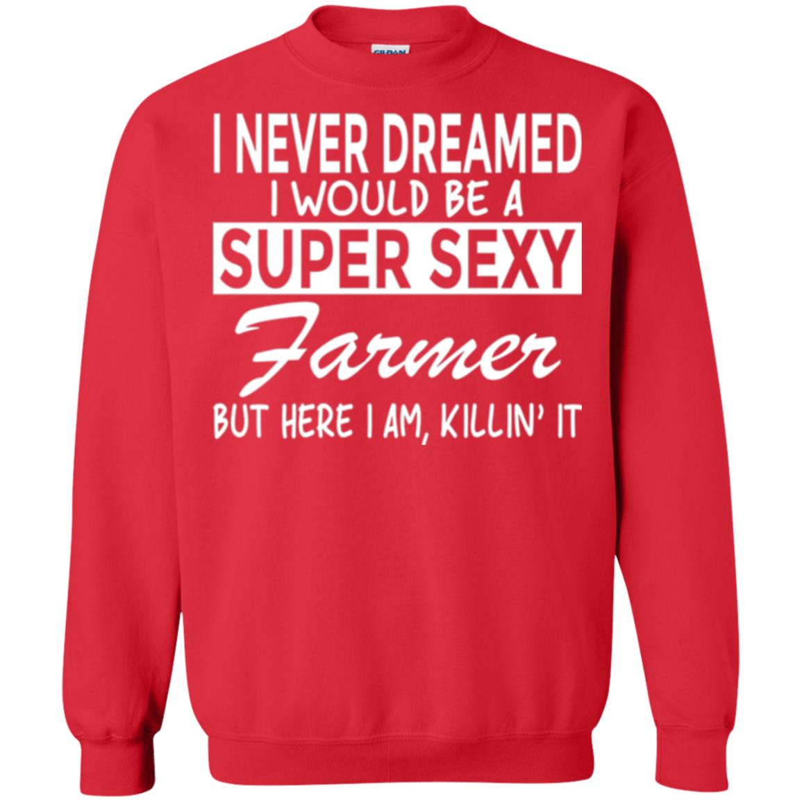 Farmer T-shirt I Never Dreamed I Would Be A Super Sexy Farmer Red