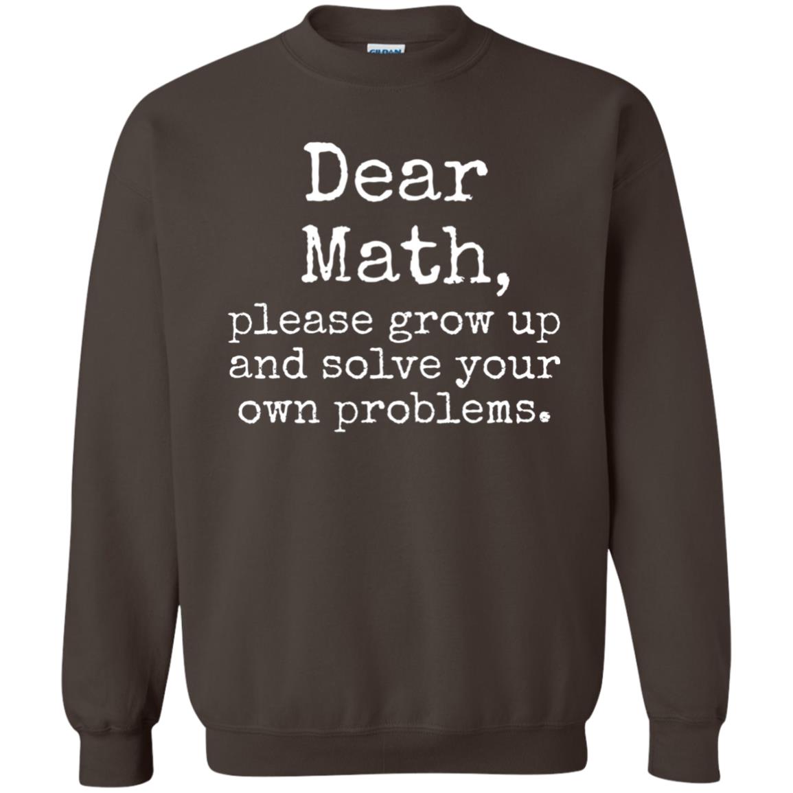 Dear Math Grow Up And Solve Your Own Problems Shirt Dark Chocolate