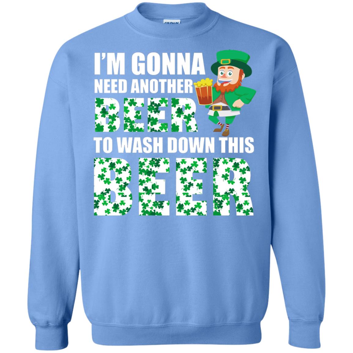 I_m Gonna Need Another Beer To Wash Down This Beer Patrick_s Day T-shirt Carolina Blue