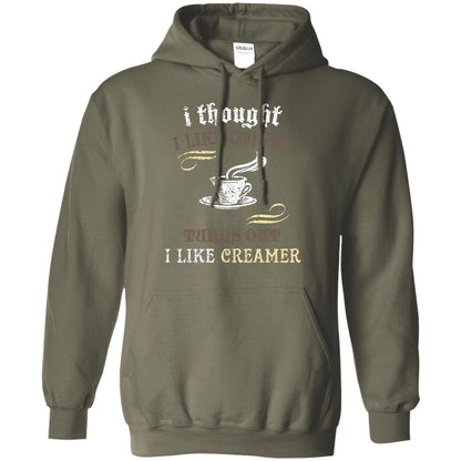 I Thoungt I Like Coffee Tunrs Out I Like Creamer Shirt Military Green