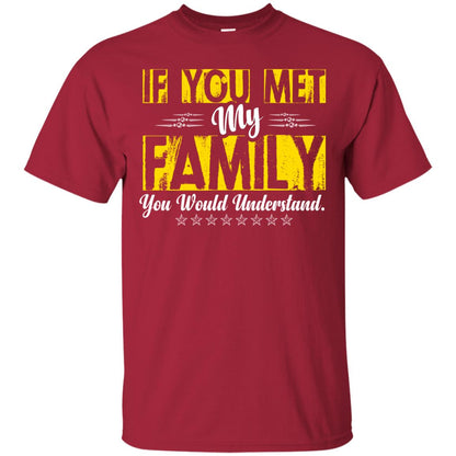 Family T-shirt If You Met My Family You Would Understand Cardinal