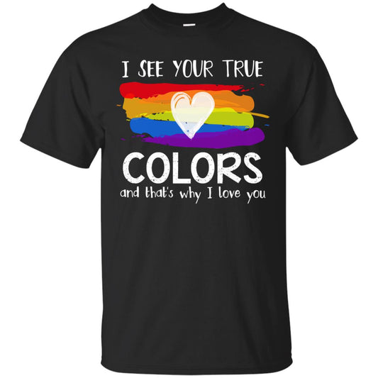 I See Your True Colors And That_s Why I Love You Lgbtq T-shirt Black