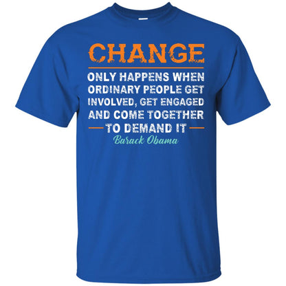 Change Only Happens When Ordinary People Get Involved, Get Engaged And Come Together To Demand It T-shirt Royal
