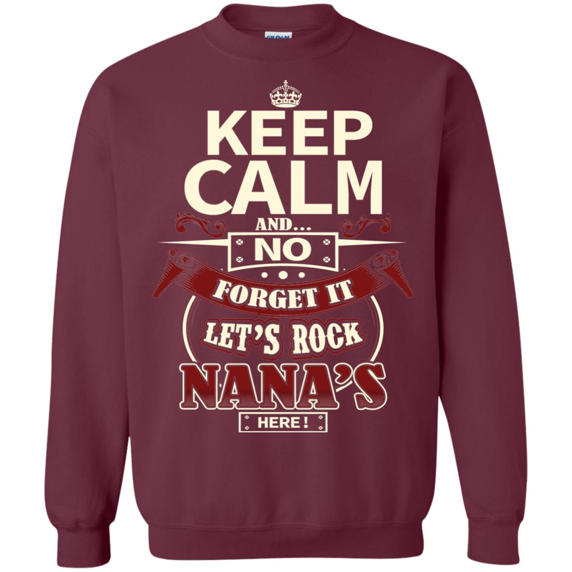 Forget It Let Rock Nana Is Here Nana Shirt Maroon