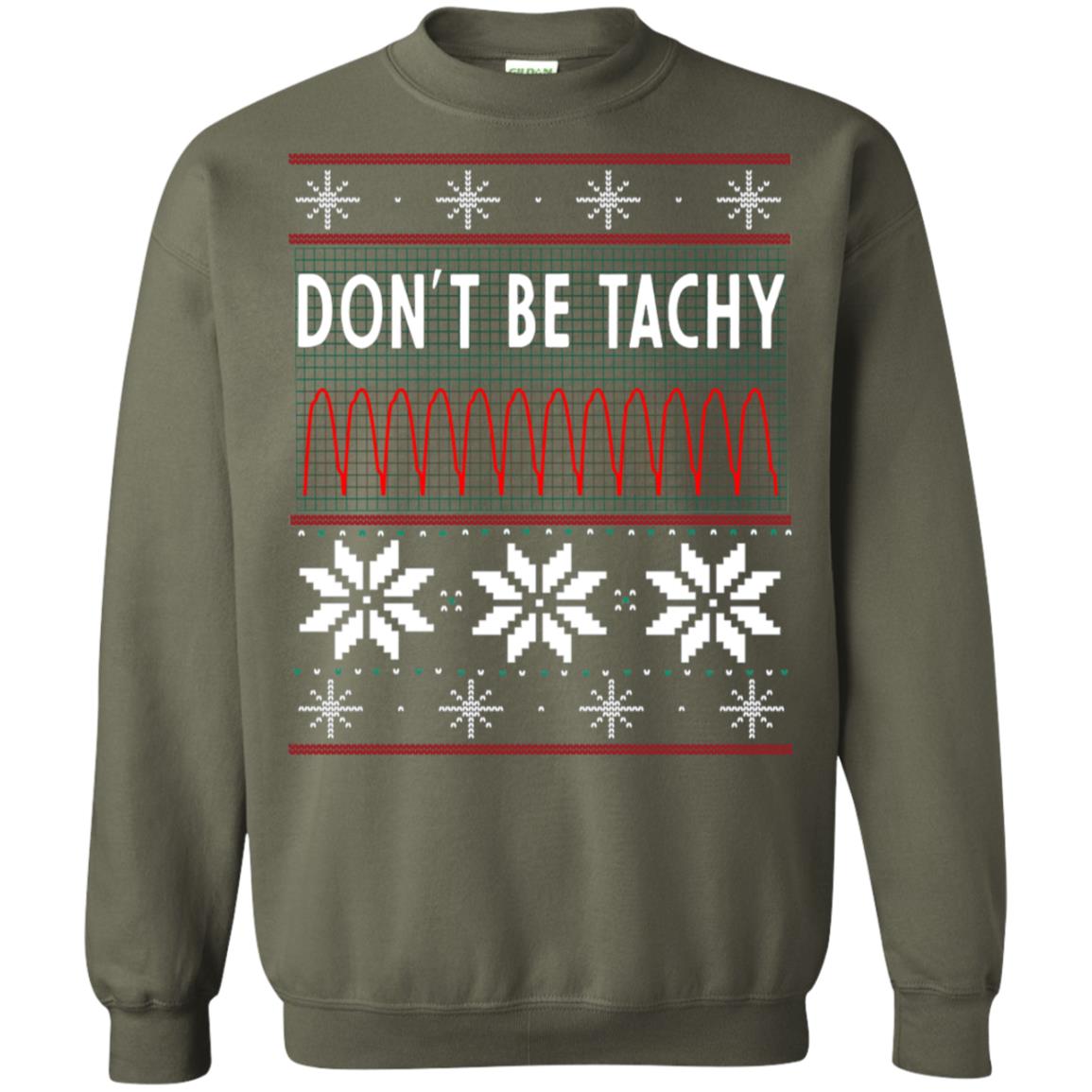 Don't Be Tachy Electrocardiogram Nursing Quote X-mas Gift Shirt Military Green