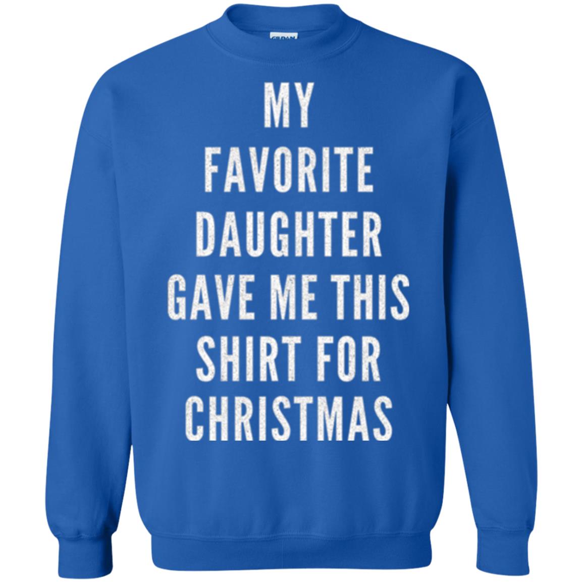 Christmas T-shirt My Favorite Daughter Gave Me This Shirt For Christmas Royal