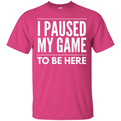 Gamer T-shirt I Paused My Game To Be Here Heliconia
