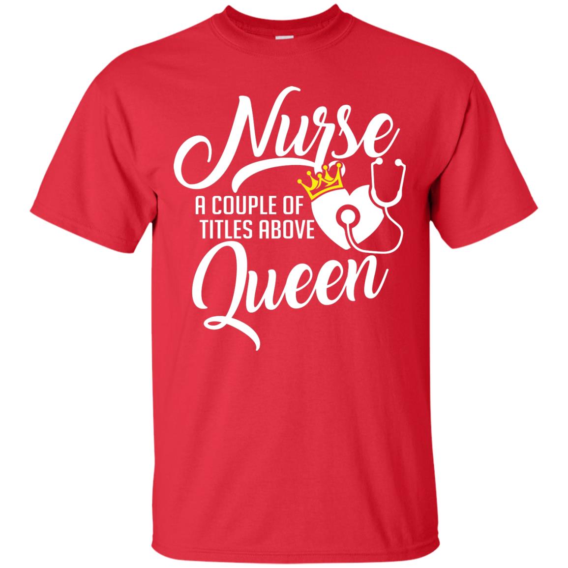 Nurse A Couple Of Titles Above Queen Nursing Shirt Red