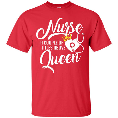 Nurse A Couple Of Titles Above Queen Nursing Shirt Red
