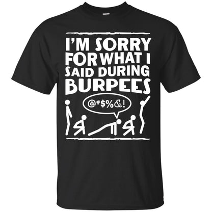 Im Sorry For What I Said During Burpees Fitness Shirts Black