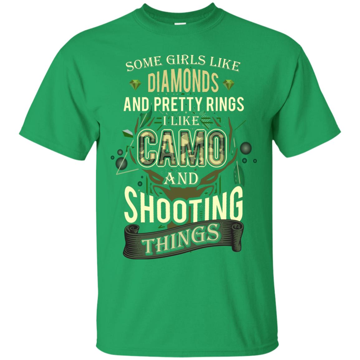 Some Girls Like Diamonds And Pretty Rings I Like Camo And Shooting Things Irish Green