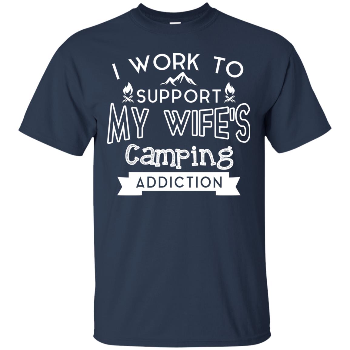 I Work To Support My Wife_s Camping Addiction Husband Shirt Navy