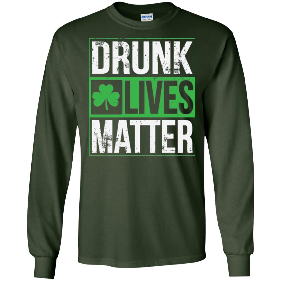 Drunk Lives Matter Saint Patrick_s Day T-shirt Forest Green