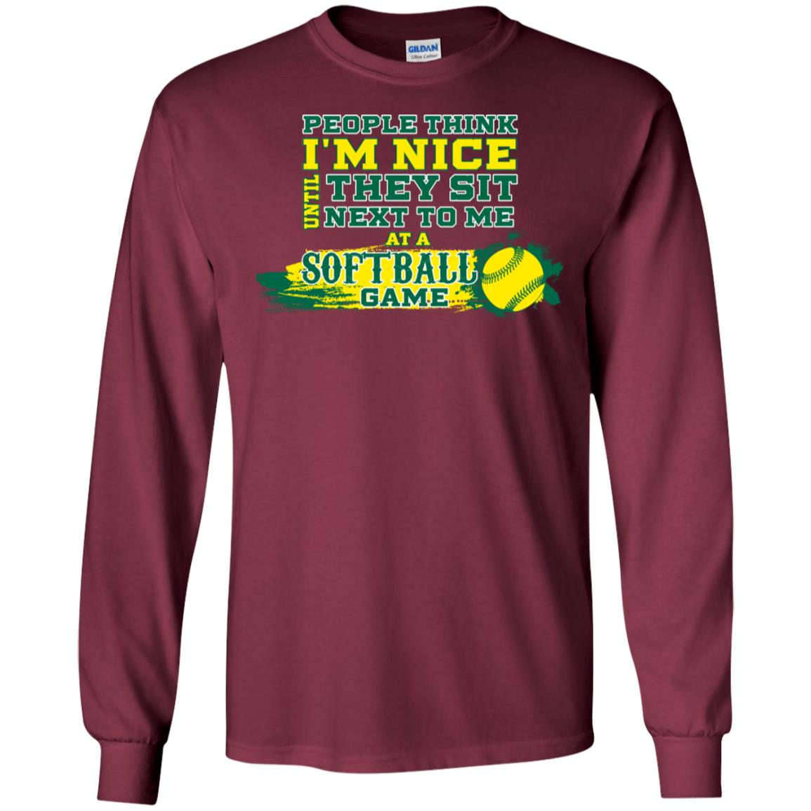 People Think I'm Nice Until They Sit Next To Me At A Softball Game Shirt For Mens Or Womens Maroon