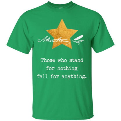 Alexander Hamilton T-shirt Those Who Stand For Nothing Irish Green