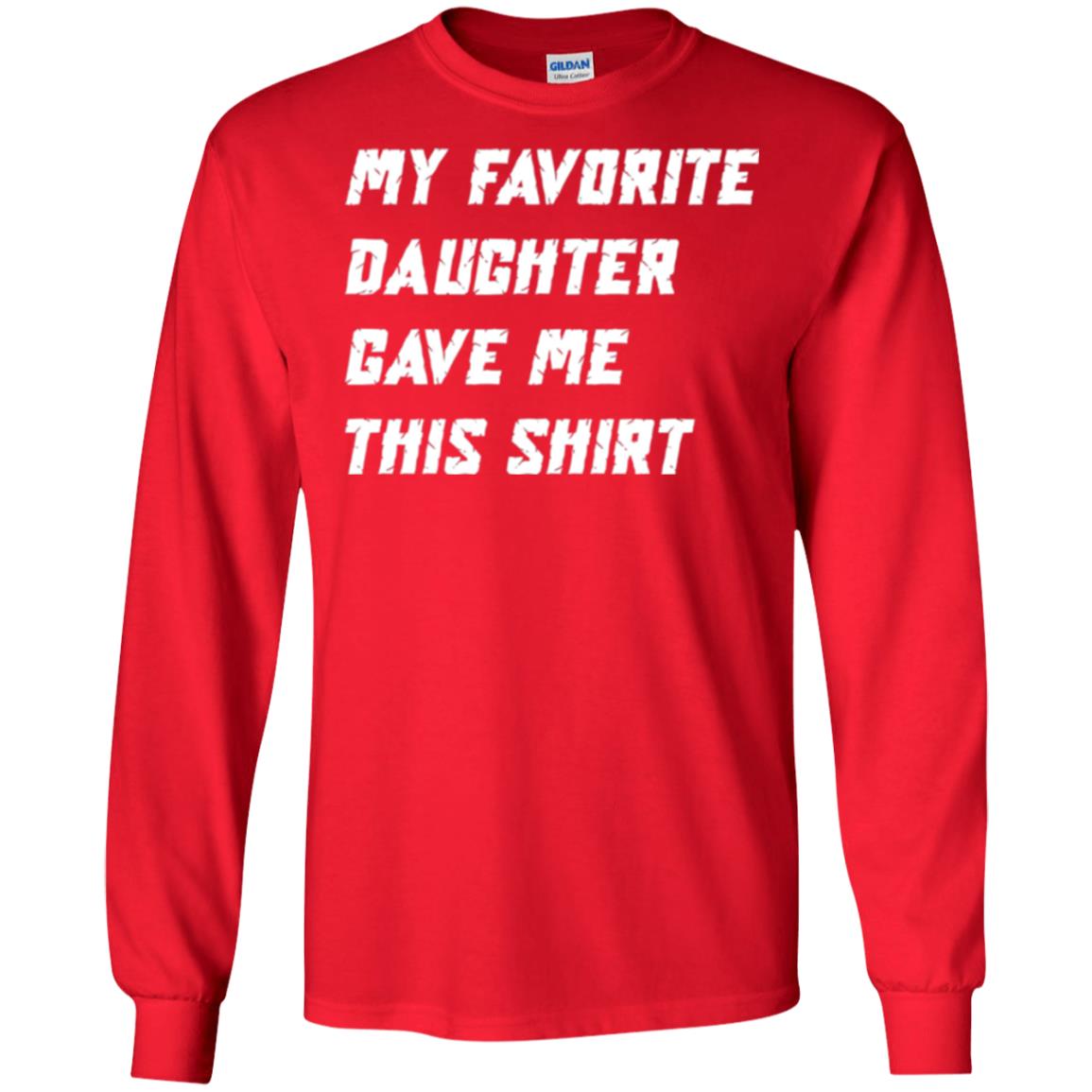 Daddy T-shirt My Favorite Daughter Gave Me This Shirt Red