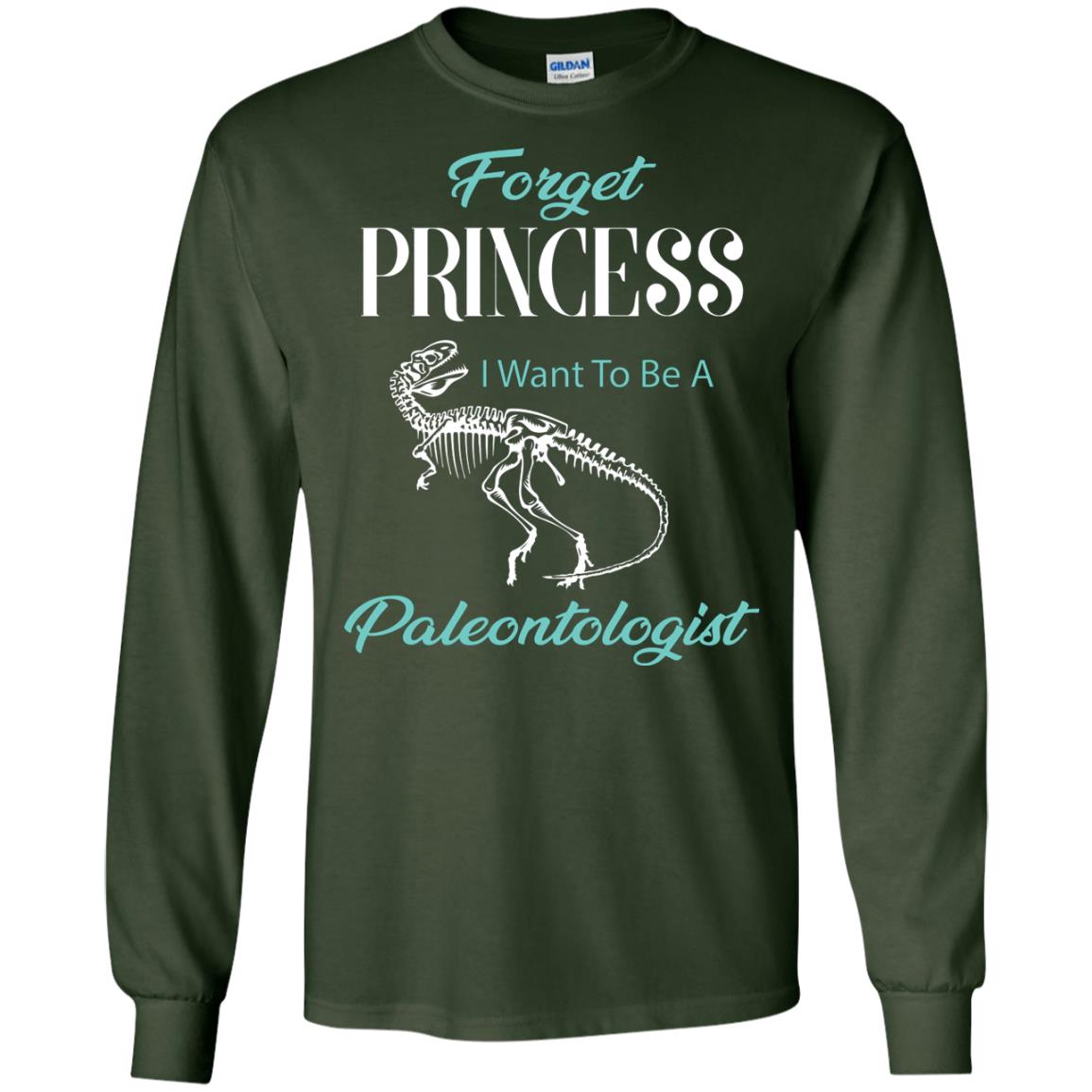Forget Princess I Want To Be A Paleontologist Gift Shirt For Funny Girls Forest Green