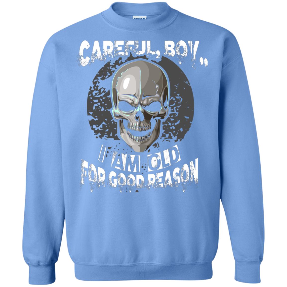 Careful Boy I Am Old For Good Reason T-shirt Carolina Blue