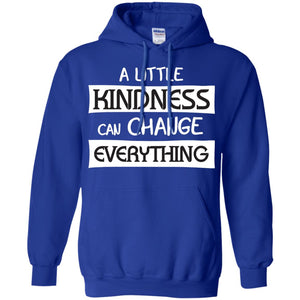 A Little Kindness Can Chance Everything ShirtG185 Gildan Pullover Hoodie 8 oz.
