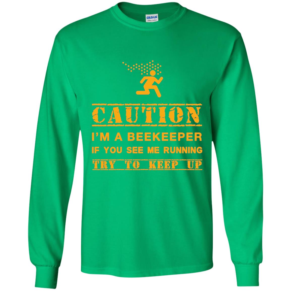 Caution I_m A Beekeeper If You See Me Running Try To Keep Up Beekeeper T-shirt Irish Green