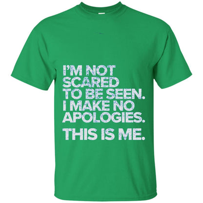 I_m Not Scared To Be Seen I Make No Apologies T-shirt Irish Green