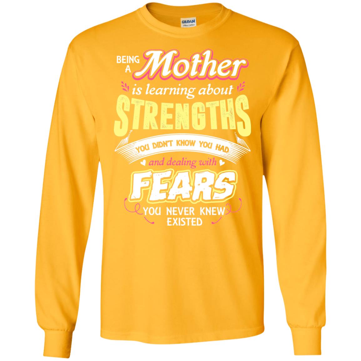 Being A Mother Is Learning About Strengths You Dont Know You Had And Deal With Fears You Never Knew Existed Gold