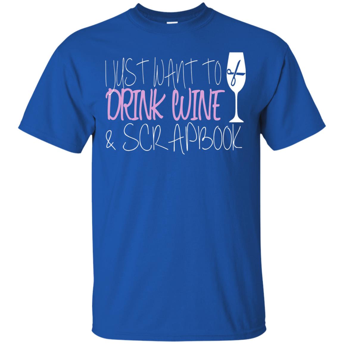 I Just Want To Drink Wine And Scrapbook T-shirt Royal