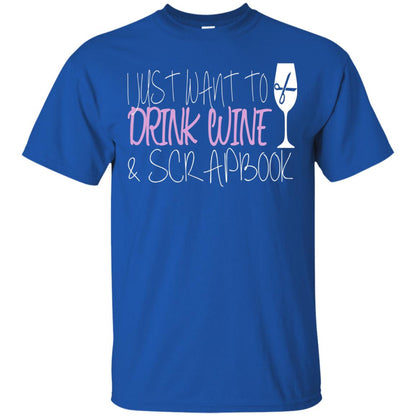 I Just Want To Drink Wine And Scrapbook T-shirt Royal