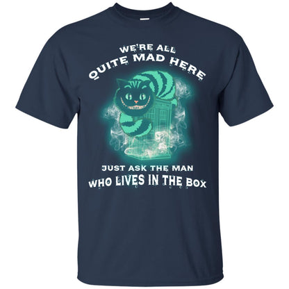 We_re All Quite Mad Here Just Ask The Man Who Lives In The Box Film Lover T-shirt Navy