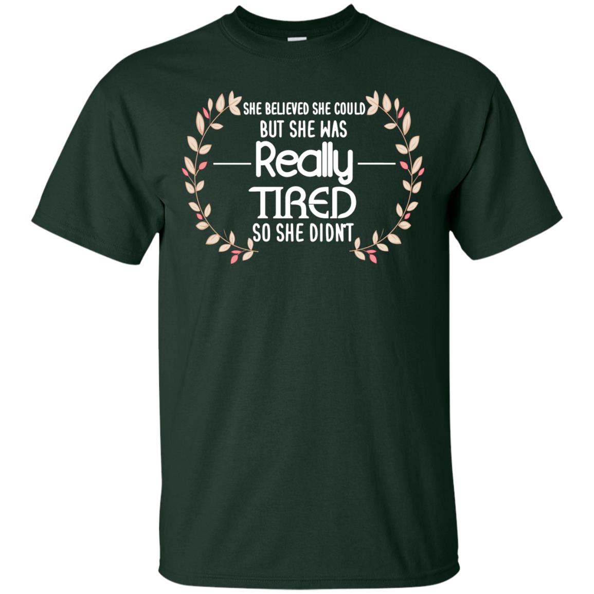 She Believed She Could But She Was Really Tired So She Didn't Shirt Forest