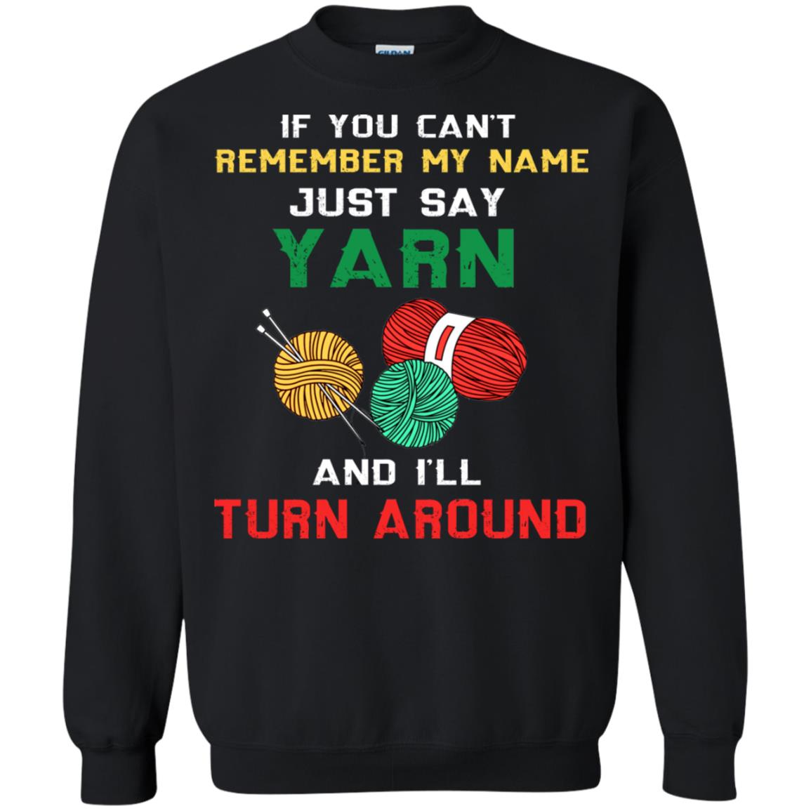 If You Cant Remember My Name Just Say Yarn And I Will Turn Around Shirt Black