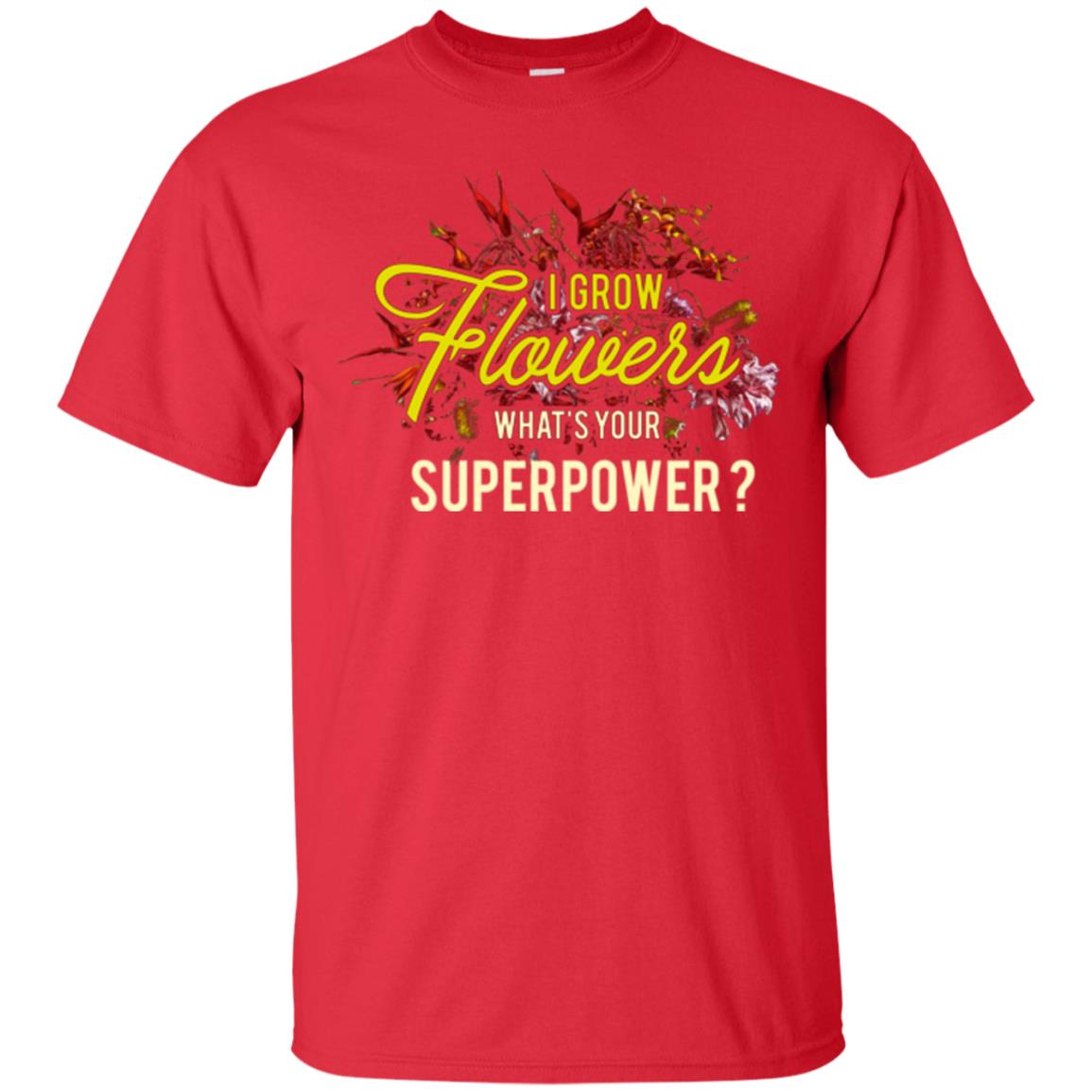 Florist T-shirt I Grow Flowers What's Your Superpower Red