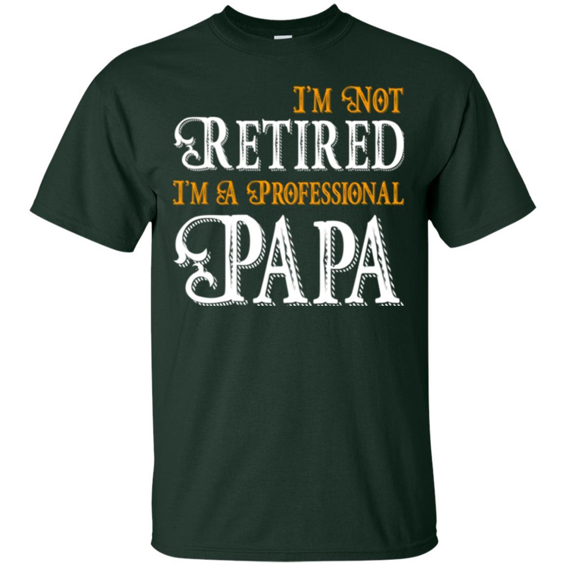 Papa T-shirt I'm Not Retired I'm A Professional Papa Forest Green