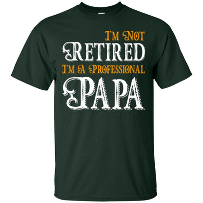 Papa T-shirt I'm Not Retired I'm A Professional Papa Forest Green