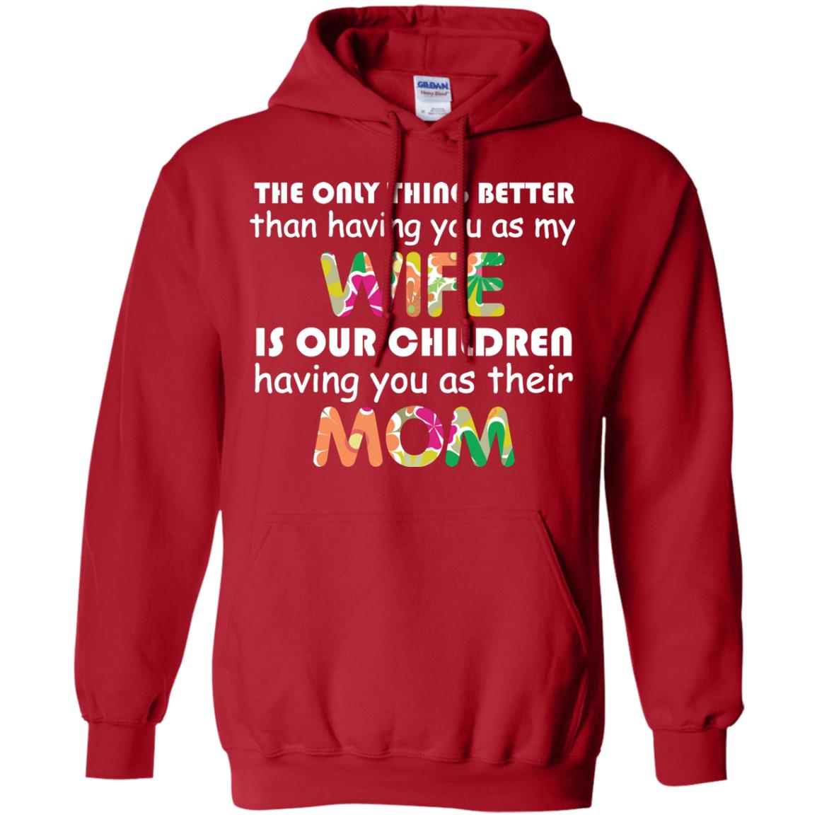 The Only Thing Better Than Having You As My Wife Is Our Children Having You As Their Mom Red