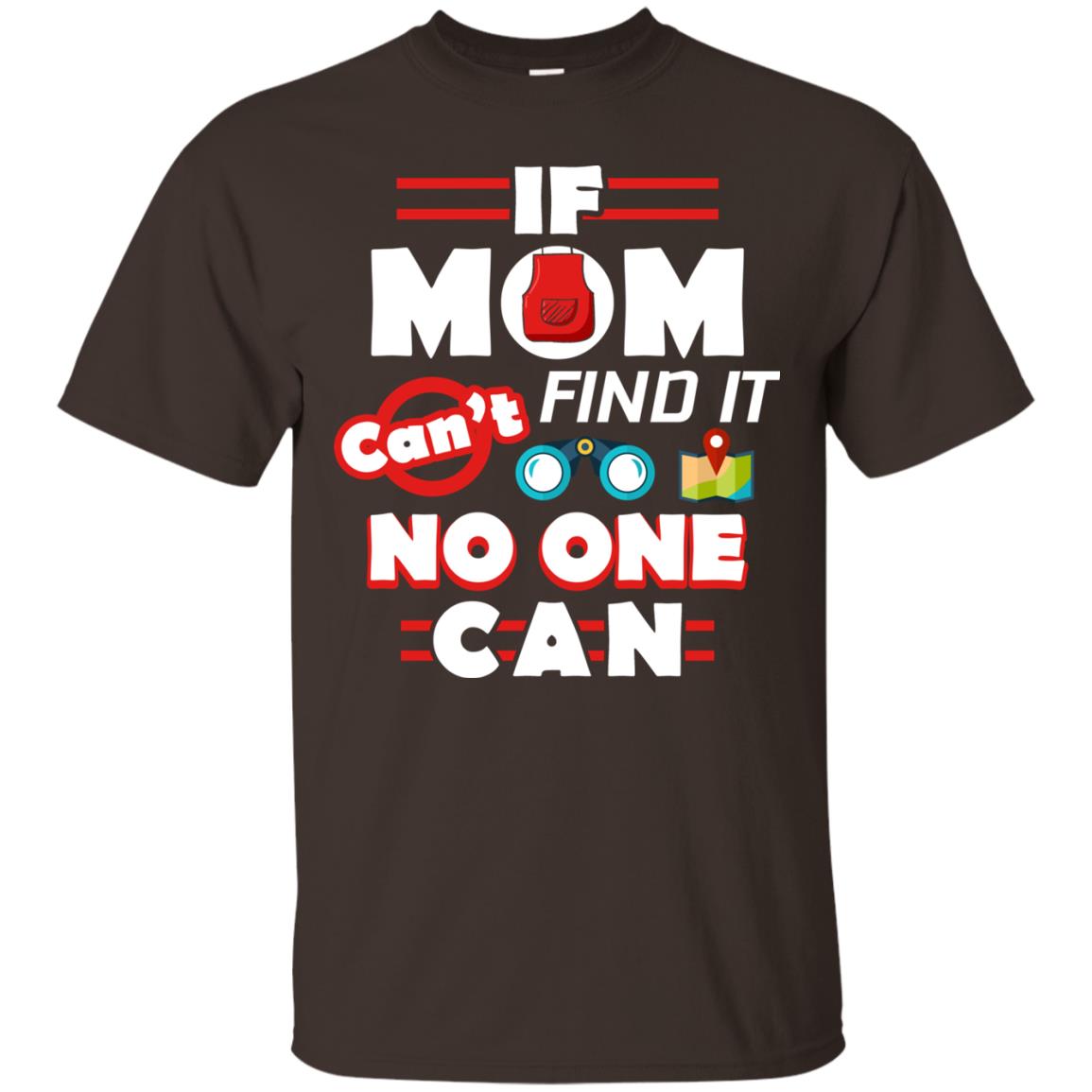 If Mom Cant Find It No One Can Mommy Shirt Dark Chocolate