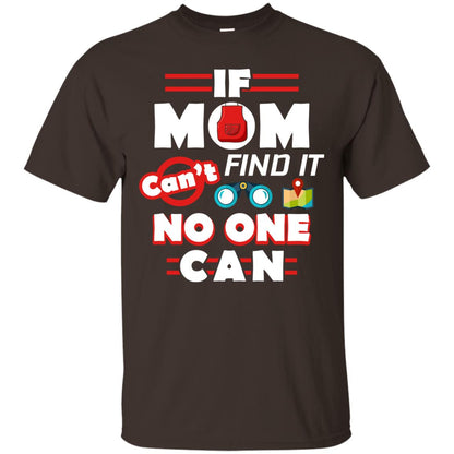 If Mom Cant Find It No One Can Mommy Shirt Dark Chocolate