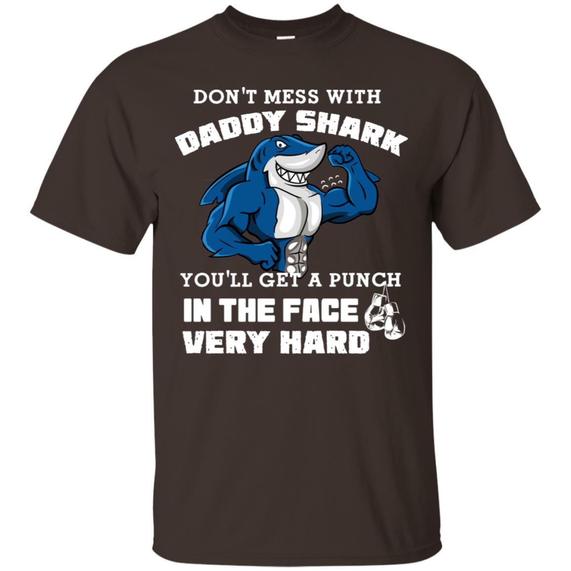 Don't Mess With Daddy Shark You'll Get A Punch In The Face Very Hard Family Shark Shirt Dark Chocolate
