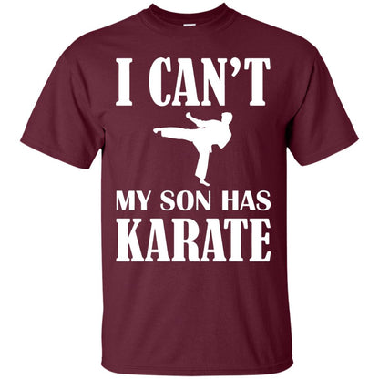 I Can't My Son Has Karate Parents Shirt Maroon