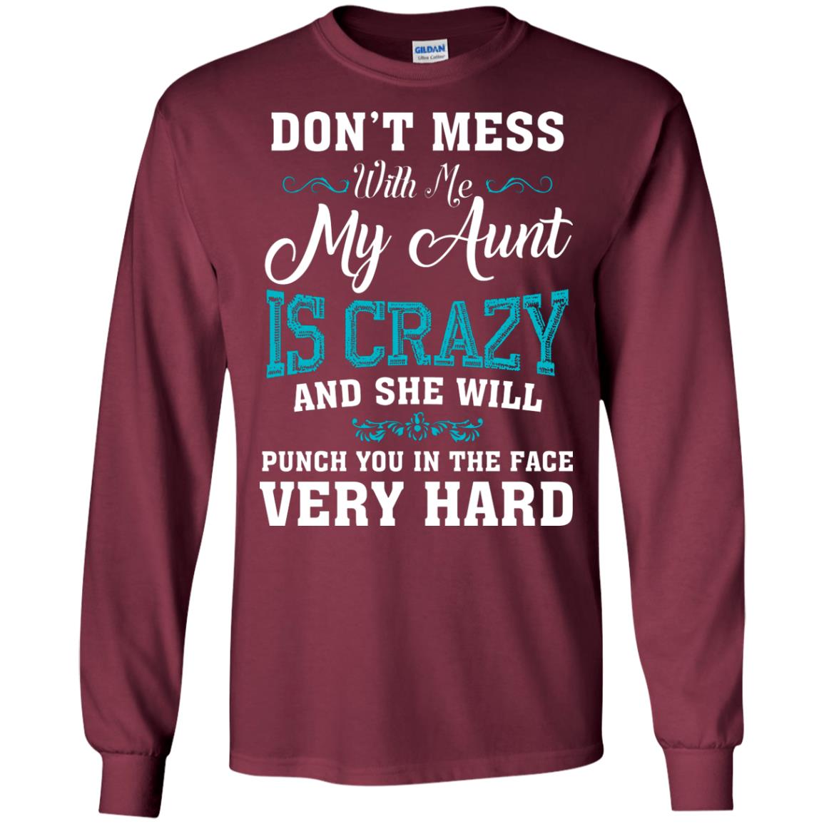 Don’t Mess With Me My Aunt Is Crazy Aunt T-shirt For Niece Or Nephew Maroon