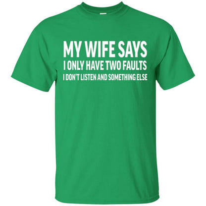 Funny Husband T-shirt My Wife Says I Only Have Two Faults Irish Green
