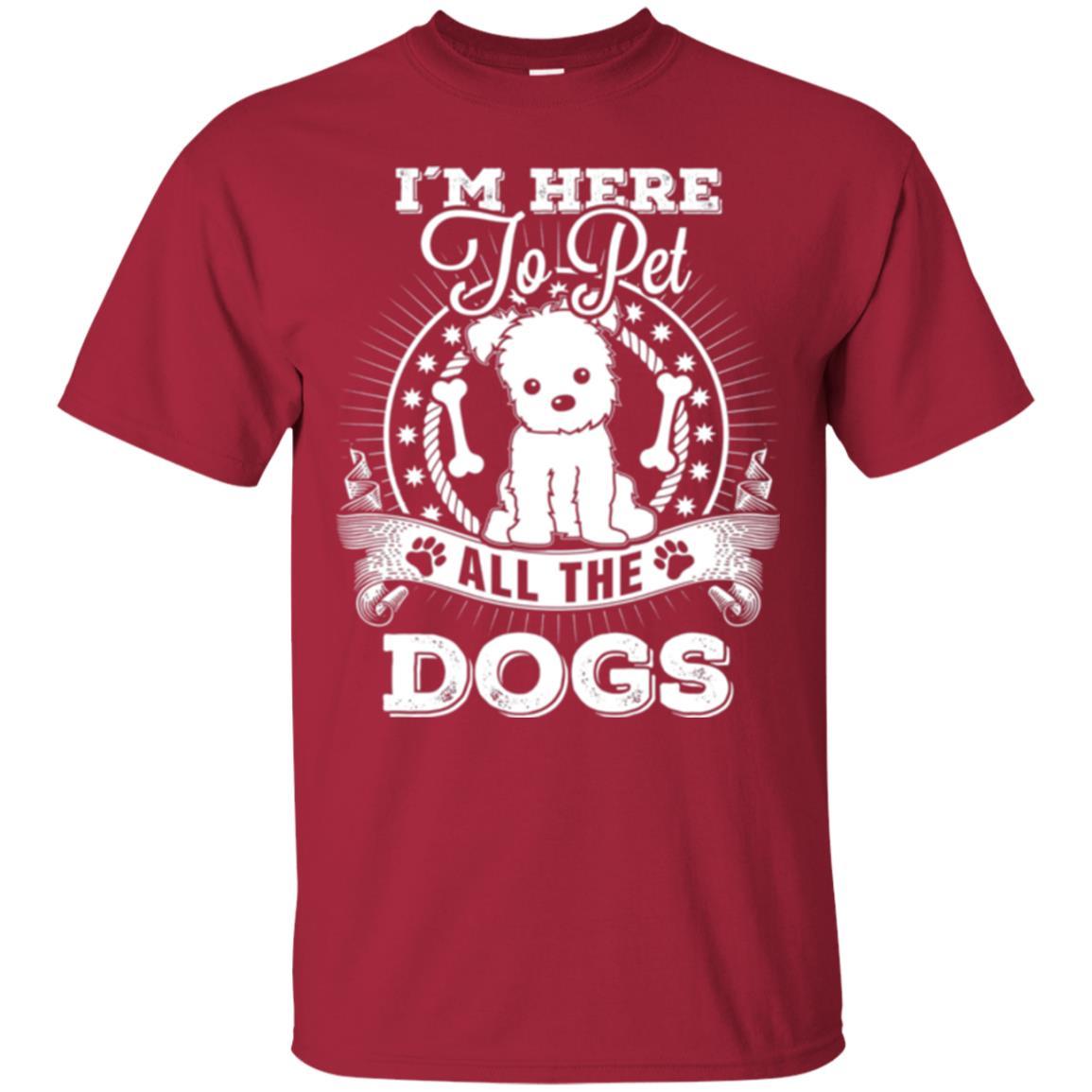 Dog Lover T-shirt I'm Here To Pet All The Dogs Cardinal