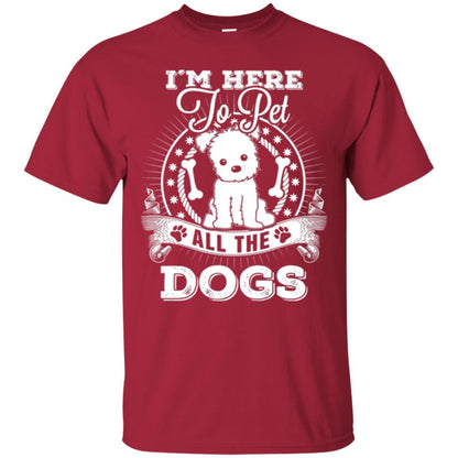 Dog Lover T-shirt I'm Here To Pet All The Dogs Cardinal